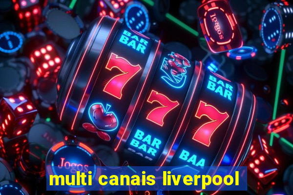 multi canais liverpool